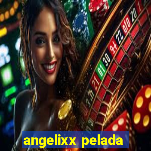 angelixx pelada